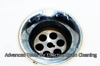 Advanced Tools for Effective Drain Cleaning Advanced Tools for Effective Drain Cleaning