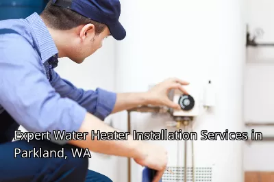 Expert Water Heater Installation Services in Parkland, WA Expert Water Heater Installation Services in Parkland, WA