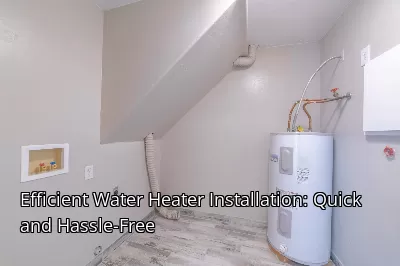 Efficient Water Heater Installation: Quick and Hassle-Free Efficient Water Heater Installation: Quick and Hassle-Free