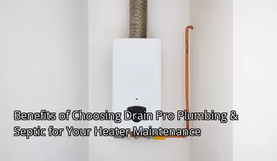 Benefits of Choosing Drain Beast Services for Your Heater Maintenance Benefits of Choosing Drain Beast Services for Your Heater Maintenance