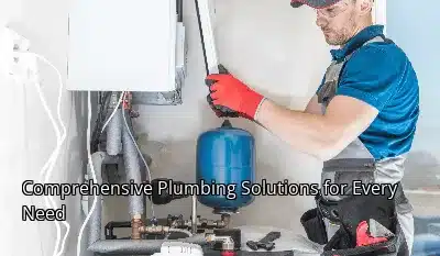 Comprehensive Plumbing Solutions for Every Need