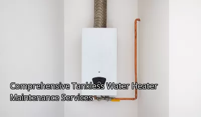 Comprehensive Tankless Water Heater Maintenance Services