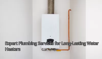 Expert Plumbing Services for Long-Lasting Water Heaters Expert Plumbing Services for Long-Lasting Water Heaters