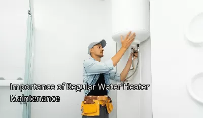 Importance of Regular Water Heater Maintenance