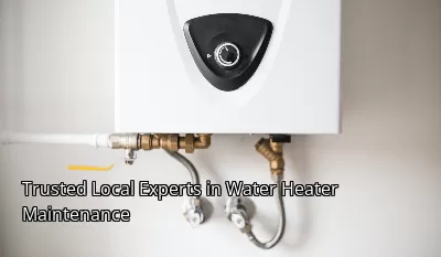 Trusted Local Experts in Water Heater Maintenance
