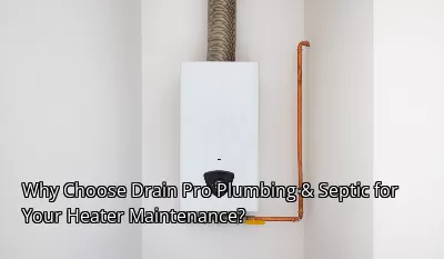 Why Choose Drain Beast Services for Your Heater Maintenance?