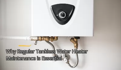 Why Regular Tankless Water Heater Maintenance is Essential Why Regular Tankless Water Heater Maintenance is Essential