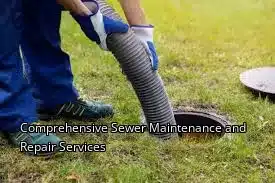 Comprehensive Sewer Maintenance and Repair Services