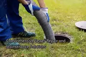 Comprehensive Sewer Repair and Maintenance Solutions