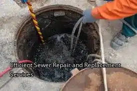 Efficient Sewer Repair and Replacement Services Efficient Sewer Repair and Replacement Services