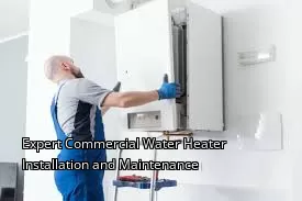 Expert Commercial Water Heater Installation and Maintenance