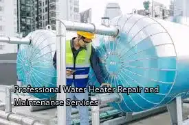 Professional Water Heater Repair and Maintenance Services