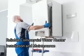 Reliable Commercial Water Heater Installation and Maintenance Reliable Commercial Water Heater Installation and Maintenance