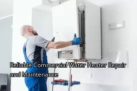 Reliable Commercial Water Heater Repair and Maintenance