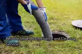 Reliable Sewer Maintenance and Cleaning Services Reliable Sewer Maintenance and Cleaning Services
