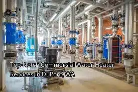 Top-Notch Commercial Water Heater Services in DuPont, WA Top-Notch Commercial Water Heater Services in DuPont, WA