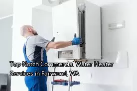 Top-Notch Commercial Water Heater Services in Fairwood, WA Top-Notch Commercial Water Heater Services in Fairwood, WA