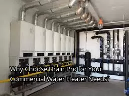 Why Choose Drain Beast Services for Your Commercial Water Heater Needs?