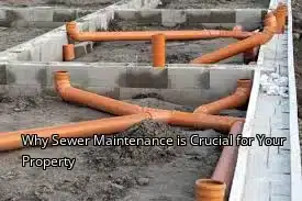 Why Sewer Maintenance is Crucial for Your Property