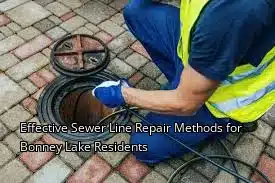 Effective Sewer Line Repair Methods for Bonney Lake Residents Effective Sewer Line Repair Methods for Bonney Lake Residents
