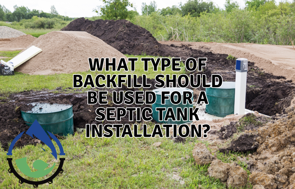What Type of Backfill Should be Used for a Septic Tank Installation ...