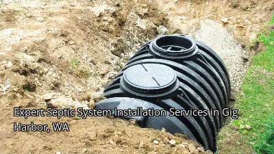 Expert Septic System Installation Services in Gig Harbor, WA Expert Septic System Installation Services in Gig Harbor, WA
