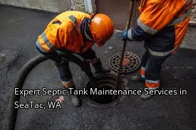 Expert Septic Tank Maintenance Services in SeaTac, WA Expert Septic Tank Maintenance Services in SeaTac, WA