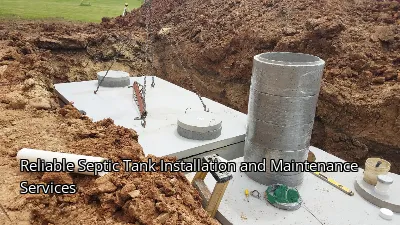 Reliable Septic Tank Installation and Maintenance Services Reliable Septic Tank Installation and Maintenance Services