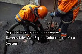 Septic Alarm Troubleshooting in Ravensdale, WA: Expert Solutions for Your System