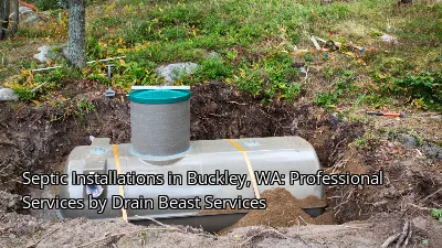 Septic Installations in Buckley, WA: Professional Services by Drain Beast Services Septic Installations in Buckley, WA: Professional Services by Drain Beast Services