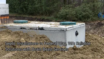 Septic Installations in Federal Way, WA: Reliable Solutions with Drain Beast Services Septic Installations in Federal Way, WA: Reliable Solutions with Drain Beast Services