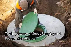 The Importance of Septic Pumping and Routine Maintenance