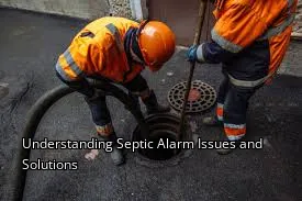 Understanding Septic Alarm Issues and Solutions