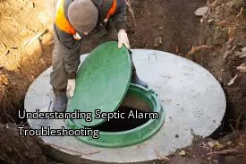 Understanding Septic Alarm Troubleshooting Understanding Septic Alarm Troubleshooting