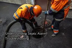 Understanding Septic Alarm Troubleshooting Understanding Septic Alarm Troubleshooting