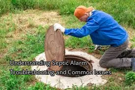Understanding Septic Alarm Troubleshooting and Common Issues