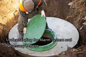 Understanding the Alarm System and Necessary Repairs