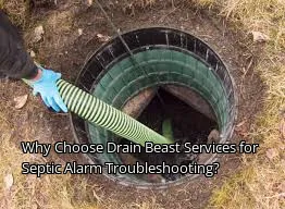 Why Choose Drain Beast Services for Septic Alarm Troubleshooting?