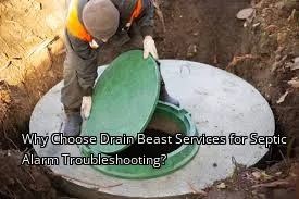 Why Choose Drain Beast Services for Septic Alarm Troubleshooting?