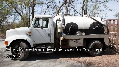 Why Choose Drain Beast Services for Your Septic Needs?