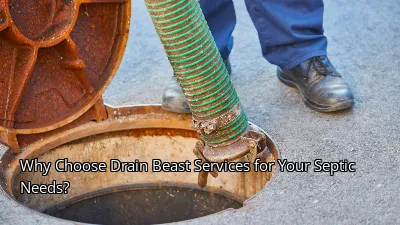 Why Choose Drain Beast Services for Your Septic Needs? Why Choose Drain Beast Services for Your Septic Needs?