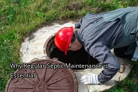 Why Regular Septic Maintenance is Essential Why Regular Septic Maintenance is Essential